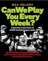 Can We Play You Every Week? A journey to the heart of all 92 football league clubs