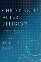 Christianity After Religion: The End of Church and the Birth of a New Spiritual Awakening
