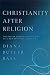Christianity After Religion: The End of Church and the Birth of a New Spiritual Awakening