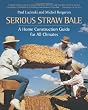 Serious Straw Bale: A Home Construction Guide for All Climates (Real Goods Solar Living Book)