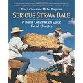 Serious Straw Bale: A Construction Guide for All Climates