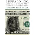 Buffalo Inc.: American Indians and Economic Development by Sebastian Felix Braun