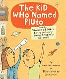 Kid Who Named Pluto: And the Stories of Other Extraordinary Young People in Science