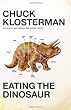 Eating the Dinosaur