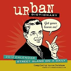 Urban Dictionary: Street Slang on a Daily: 2012 Day-to-Day Calendar