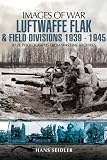Luftwaffe flak and field divisions 1939-1945