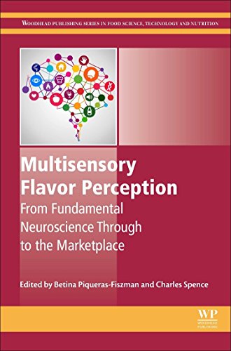 Multisensory Flavor Perception: From Fundamental Neuroscience Through to the Marketplace (Woodhead Publishing Series in Food Science, Technology and Nutrition)
