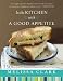  : In the Kitchen with A Good Appetite: 150 Recipes and Stories About the Food You Love