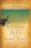 Sitting at the Feet of Rabbi Jesus: How the Jewishness of Jesus Can Transform Your Faith