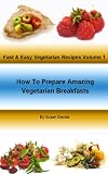  : How To Prepare Amazing Vegetarian Breakfasts - Fast & Easy Vegetarian Recipes