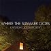 Where the Summer Goes [Explicit]