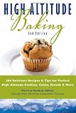 High Altitude Baking: 200 Delicious Recipes & Tips for Great Cookies, Cakes, Breads & More