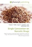 Single Convention on Narcotic Drugs: Single Convention on Narcotic Drugs, Commission on Narcotic Drugs, International Narcotics Control Board, United Nations Office on Drugs and Crime