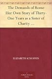 The Demands of Rome Her Own Story of Thirty-One Years as a Sister of Charity in the Order of the Sisters of Charity of Providence of the Roman Catholic Church