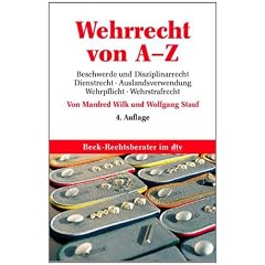 Wehrrecht von A - Z: Begriffe und Disziplinarrecht, Dienstrecht, Auslandsverwendung, Wehrpflicht, Wehrstrafrecht
