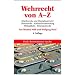 Wehrrecht von A - Z: Begriffe und Disziplinarrecht, Dienstrecht, Auslandsverwendung, Wehrpflicht, Wehrstrafrecht