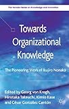 Towards organizational knowledge : the pioneering work of Ikujiro Nonaka