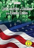 How to be a US Citizen: Como Convertirse en Ciudadano de los Estados Unidos