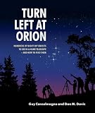 Turn Left at Orion: Hundreds of Night Sky Objects to See in a Home Telescope - and How to Find Them