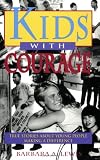 Kids with Courage: True Stories About Young People Making a Difference