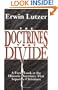 The Doctrines That Divide: A Fresh Look at the Historic Doctrines That Separate Christians