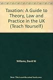 Taxation : a guide to theory and practice in the UK
