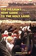 The Pilgrim's New Guide to the Holy Land