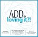 ADD & Loving It?!
