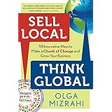 sell local think global 50 innovative ways to make a chunk of change and grow your business