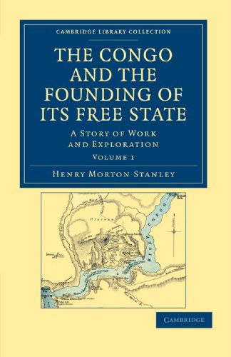 The Congo and the Founding of its Free State: A Story of Work and Exploration (Cambridge Library Collection - African Studies)