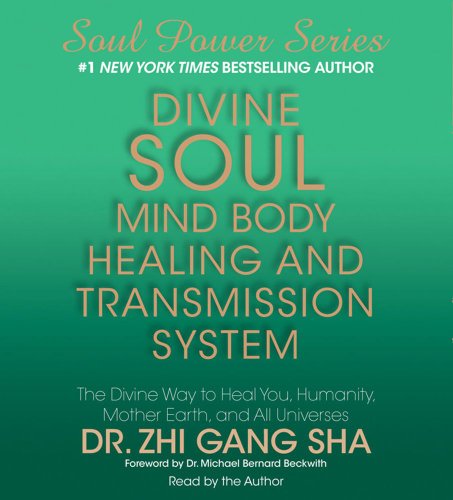 Divine Soul Mind Body Healing and Transmission System: The Divine Way to Heal You, Humanity, Mother Earth, and All Universes