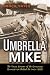 Umbrella Mike: The True Story of the Chicago Gangster Behind the Indy 500
