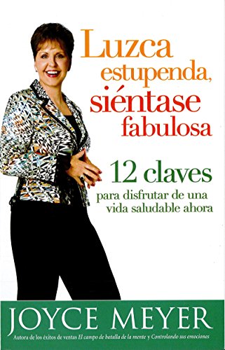 Luzca estupenda, siéntase fabulosa: 12 claves para disfrutar de una vida saludable ahora (Spanish Edition)