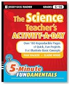 The Science Teacher's Activity-A-Day, Grades 5-10: Over 180 Reproducible Pages of Quick, Fun Projects that Illustrate Basic Concepts (JB-Ed: 5 Minute FUNdamentals)