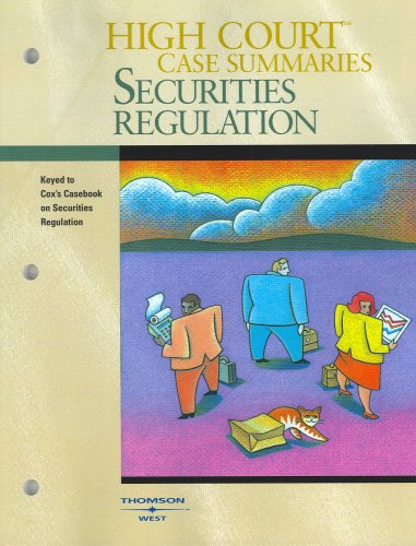 High Court Case Summaries on Securities Regulation (Keyed to Cox, 5th) (High Court Case Summaries)