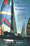 The Millionaire Mailman: My Inside Story On How I Became Rich In 6 Years While Delivering Mail To The Richest Families In Texas