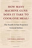How Many Machine Guns Does It Take to Cook One Meal?: The Seattle and San Francisco General Strikes