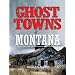Ghost Towns of Montana: A Classic Tour Through the Treasure State's Historical Sites