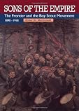 Sons of the Empire: The Frontier and the Boy Scout Movement, 1890-1918