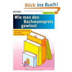 Wie man den Bachmannpreis gewinnt: Gebrauchsanweisung zum Lesen und Schreiben