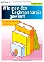 Wie man den Bachmannpreis gewinnt: Gebrauchsanweisung zum Lesen und Schreiben