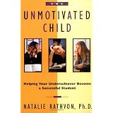 The Unmotivated Child: Helping Your Underachiever Become a Successful Student