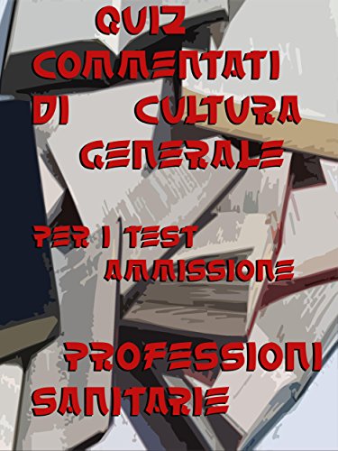 Esercizi commentati Test Professioni Sanitarie Cultura Generale (Italian Edition)