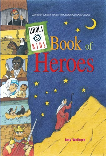 Loyola Kids Book of Heroes: Stories of Catholic Heroes and Saints Throughout History