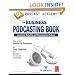 Podcast Academy: The Business Podcasting Book: Launching, Marketing, and Measuring Your Podcast
