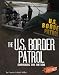 Third Party New : The U.S. Border Patrol: Guarding the Nation (Blazers)