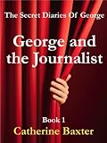 George and the Journalist (The Secret Diaries Of George)