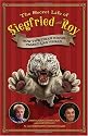 The Secret Life of Siegfried and Roy: How the Tiger Kings Tamed Las Vegas