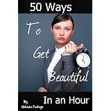 50 Ways to Get Beautiful In an Hourby Natasha Fonteyn