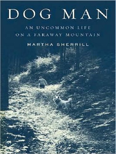 Dog Man: An Uncommon Life on a Faraway Mountain